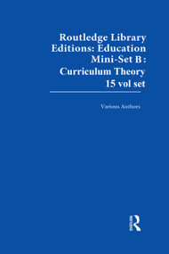 Routledge Library Editions: Education Mini-Set B: Curriculum Theory 15 vol set by Various, 9780415670395