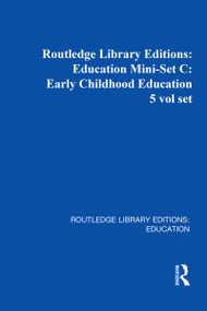 Routledge Library Editions: Education Mini-Set C: Early Childhood Education 5 vol set by Various Authors, 9780415672528