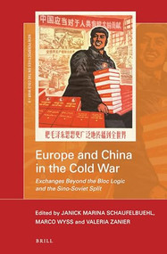 Europe and China in the Cold War (Exchanges Beyond the Bloc Logic and the Sino-Soviet Split) by Janick Marina Schaufelbuehl, Marco Wyss, Valeria Zanier, 9789004385597