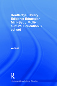 Routledge Library Editions: Education Mini-Set J Multi-cultural Education 8 vol set by Various, 9780415695503