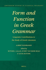 Form and Function in Greek Grammar (Linguistic Contributions to the Study of Greek Literature) by Rutger J. Allan, Evert van Emde Boas, Luuk Huitink, Albert Rijksbaron, 9789004385771