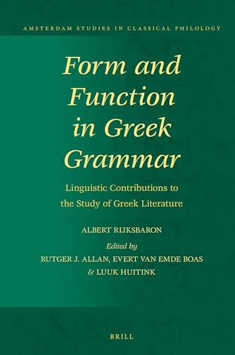 Form and Function in Greek Grammar (Linguistic Contributions to the Study of Greek Literature) by Rutger J. Allan, Evert van Emde Boas, Luuk Huitink, Albert Rijksbaron, 9789004385771