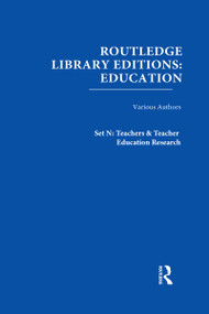 Routledge Library Editions: Education Mini-Set N Teachers & Teacher Education Research 13 vols by Various, 9780415699181
