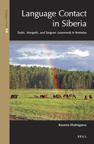 Language Contact in Siberia (Turkic, Mongolic, and Tungusic Loanwords in Yeniseian) by Bayarma Khabtagaeva, 9789004385948