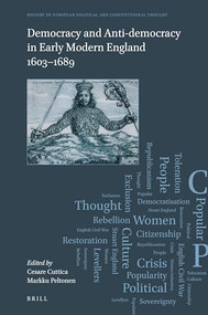 Democracy and Anti-Democracy in Early Modern England 1603-1689 by Cesare Cuttica, Markku Peltonen, 9789004385986