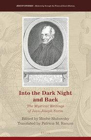 Into the Dark Night and Back: The Mystical Writings of Jean-Joseph Surin by Moshe Sluhovsky, Patricia M. Ranum, 9789004387645