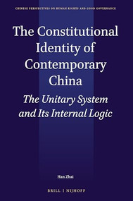 The Constitutional Identity of Contemporary China (The Unitary System and Its Internal Logic) by Han Zhai, 9789004388130