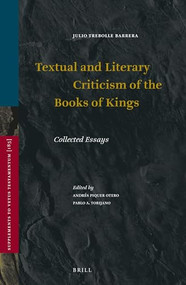 Textual and Literary Criticism of the Books of Kings (Collected Essays) by Andrés Piquer Otero, Pablo A. Torijano Morales, Julio Trebolle Barrera, 9789004388314