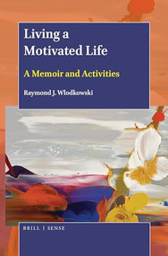 Living a Motivated Life (A Memoir and Activities) by Raymond J. Wlodkowski, 9789004388338