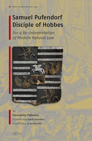 Samuel Pufendorf Disciple of Hobbes (For a Re-Interpretation of Modern Natural Law) by David Saunders, Fiammetta Palladini, 9789004388604