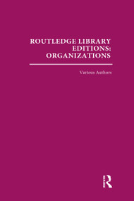 Routledge Library Editions: Organizations (31 vols) (Theory and Behaviour) by Various, 9780415657938