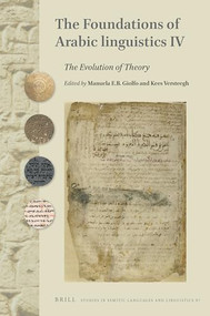 The Foundations of Arabic Linguistics IV (The Evolution of Theory) by Manuela E. B. Giolfo, Kees Versteegh, 9789004389687
