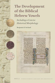 The Development of the Biblical Hebrew Vowels (Including a Concise Historical Morphology) by Benjamin Suchard, 9789004390256