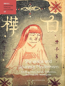 Shirakaba and Japanese Modernism (Art Magazines, Artistic Collectives, and the Early Avant-garde) by Erin Schoneveld, 9789004390607
