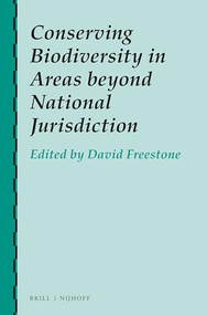 Conserving Biodiversity in Areas beyond National Jurisdiction by David Freestone, 9789004391697