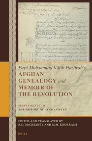 Fayż Muḥammad Kātib Hazārah's Afghan Genealogy and Memoir of the Revolution (Supplements to The History of Afghanistan) by Robert McChesney, Mohammad Mehdi Khorrami, 9789004391826