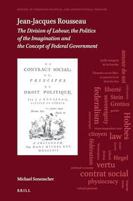 Jean-Jacques Rousseau (The Division of Labour, The Politics of the Imagination and The Concept of Federal Government) by Michael Sonenscher, 9789004392144