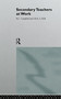 Secondary Teachers at Work by Jim Campbell, S. R. St. J. Neill, 9780415088640