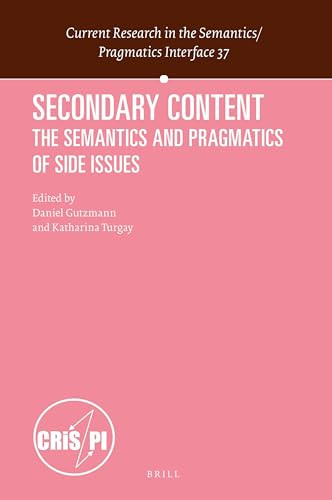 Secondary Content (The Semantics and Pragmatics of Side Issues) by Daniel Gutzmann, Katharina Turgay, 9789004393110