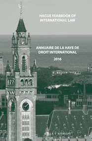 Hague Yearbook of International Law / Annuaire de La Haye de Droit International, Vol. 29 (2016) by Ruth Bonnevalle-Kok, Jure Vidmar, 9789004393615
