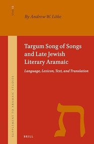 Targum Song of Songs and Late Jewish Literary Aramaic (Language, Lexicon, Text, and Translation) by Andrew W. Litke, 9789004393745