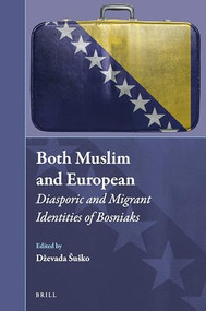 Both Muslim and European (Diasporic and Migrant Identities of Bosniaks) by Dževada Šuško, 9789004394025