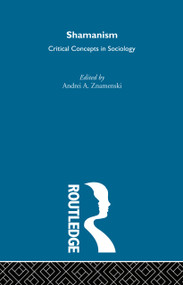 Shamanism (Critical Concepts in Sociology) by Andrei A. Znamenski, 9780415311922
