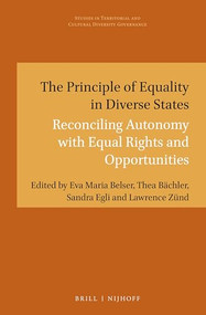 The Principle of Equality in Diverse States (Reconciling Autonomy with Equal Rights and Opportunities) by Eva Maria Belser, Thea Bächler, Sandra Egli, Lawrence Zünd, 9789004394605