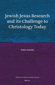 Jewish Jesus Research and its Challenge to Christology Today by Walter Homolka, 9789004331730