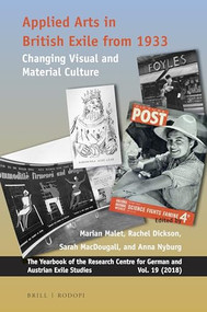 Applied Arts in British Exile from 1933 (Changing Visual and Material Culture) by Marian Malet, Rachel Dickson, Sarah MacDougall, Anna Nyburg, 9789004395091