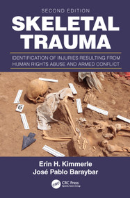 Skeletal Trauma (Identification of Injuries Resulting from Human Rights Abuse and Armed Conflict) by Erin H. Kimmerle, José Pablo Baraybar, 9781466571792