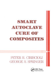Smart Autoclave Cure of Composites by Peter R. Ciriscioli, George S. Springer, 9780877628026