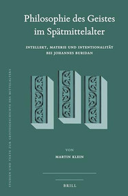 Philosophie des Geistes im Spätmittelalter (Intellekt, Materie und Intentionalität bei Johannes Buridan) (German Edition) by Martin Klein, 9789004395664