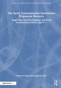 The Social Communication Intervention Programme Resource (Supporting Children's Pragmatic and Social Communication Needs, Ages 6-11) by Catherine Adams, Jacqueline Gaile, 9781032706634
