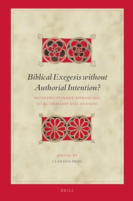 Biblical Exegesis without Authorial Intention? (Interdisciplinary Approaches to Authorship and Meaning) by Clarissa Breu, 9789004395817
