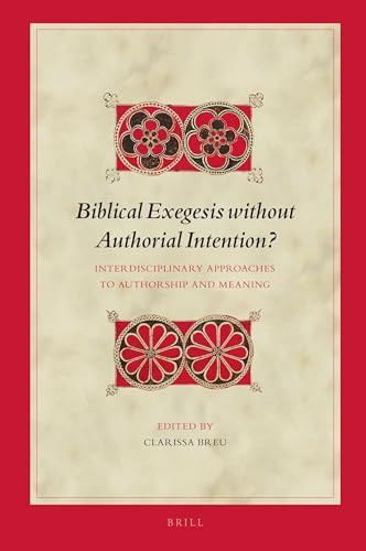 Biblical Exegesis without Authorial Intention? (Interdisciplinary Approaches to Authorship and Meaning) by Clarissa Breu, 9789004395817