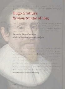 Hugo Grotius's Remonstrantie of 1615 (Facsimile, Transliteration, Modern Translations and Analysis) by David Kromhout, Adri Offenberg, 9789004396074