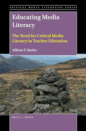 Educating Media Literacy (The Need for Critical Media Literacy in Teacher Education) by Allison T. Butler, 9789004396159