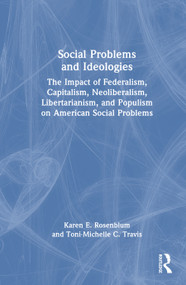 Social Problems and Ideologies (The Impact of Federalism, Capitalism, Neoliberalism, Libertarianism, and Populism on American Social Problems) by Karen E. Rosenblum, Toni-Michelle C. Travis, 9781041148777