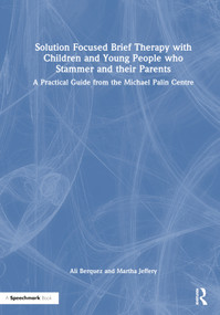 Solution Focused Brief Therapy with Children and Young People who Stammer and their Parents (A Practical Guide from the Michael Palin Centre) by Ali Berquez, Martha Jeffery, 9781032393742