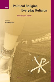 Political Religion, Everyday Religion: Sociological Trends by Pål Repstad, 9789004397705