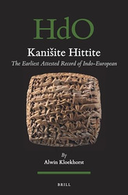 Kanišite Hittite (The Earliest Attested Record of Indo-European) by Alwin Kloekhorst, 9789004397910