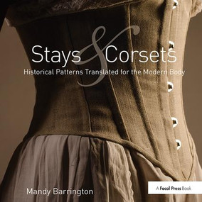 Stays and Corsets (Historical Patterns Translated for the Modern Body) by Mandy Barrington, 9781138414716