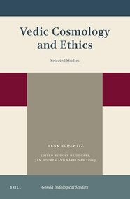 Vedic Cosmology and Ethics (Selected Studies) by Dory H. Heilijgers, Jan E.M. Houben, Karel van Kooij, Henk W. Bodewitz, 9789004398641