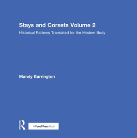 Stays and Corsets Volume 2 (Historical Patterns Translated for the Modern Body) by Mandy Barrington, 9781138061248