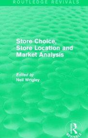 Store Choice, Store Location and Market Analysis (Routledge Revivals) by Neil Wrigley, 9781138831261