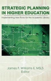 Strategic Planning in Higher Education (Implementing New Roles for the Academic Library) by James F Williams Ii, 9781560240914