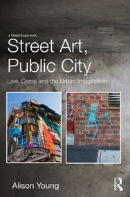 Street Art, Public City (Law, Crime and the Urban Imagination) by Alison Young, 9780415538695