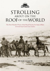 Strolling About on the Roof of the World (The First Hundred Years of the Royal Society for Asian Affairs) by Susan Farrington, Hugh Leach, 9780415298575