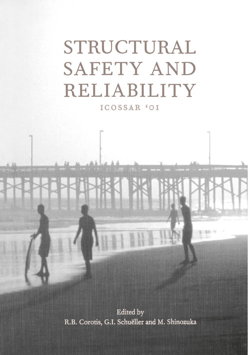 Structural Safety and Reliability (Proceedings of the Eighth International Conference, ICOSSAR '01, Newport Beach, CA, USA, 17-22 June 2001) by R.B. Corotis, G.I. Schuëller, M. Shinozuka, 9789058091970